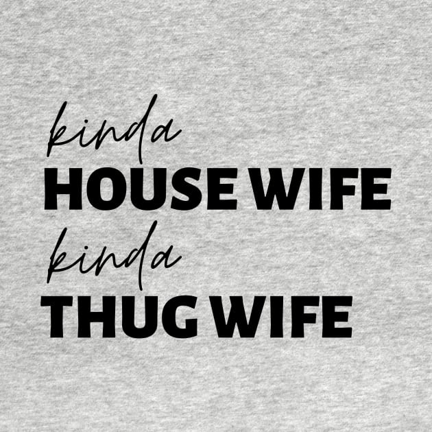 Kinda House Wife Kinda Thug Wife by BBbtq